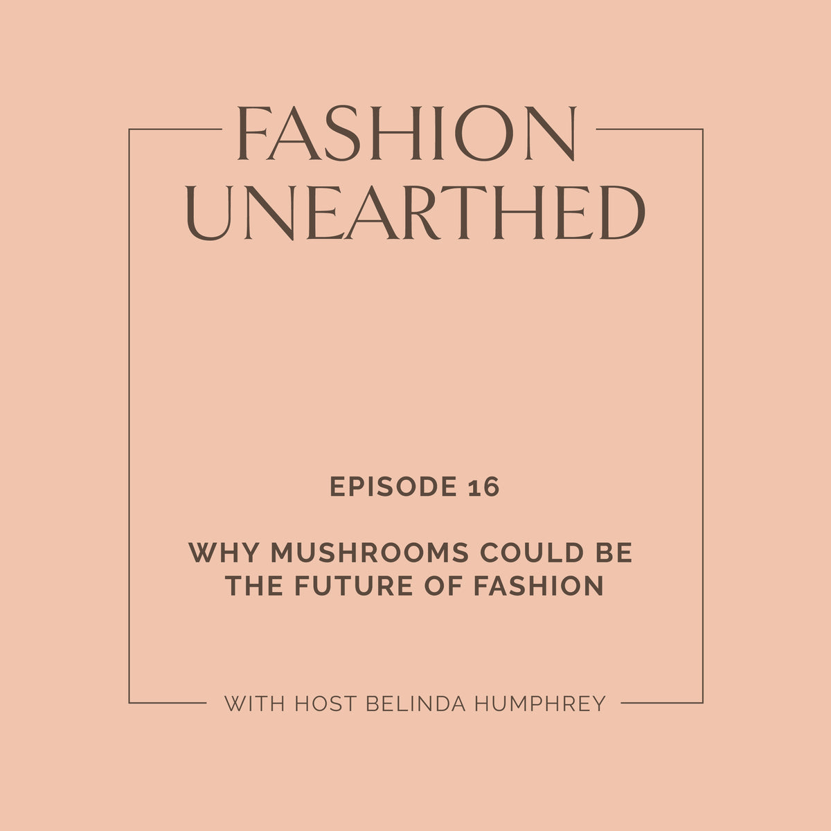 Episode 16: Why mushrooms could be the future of fashion
