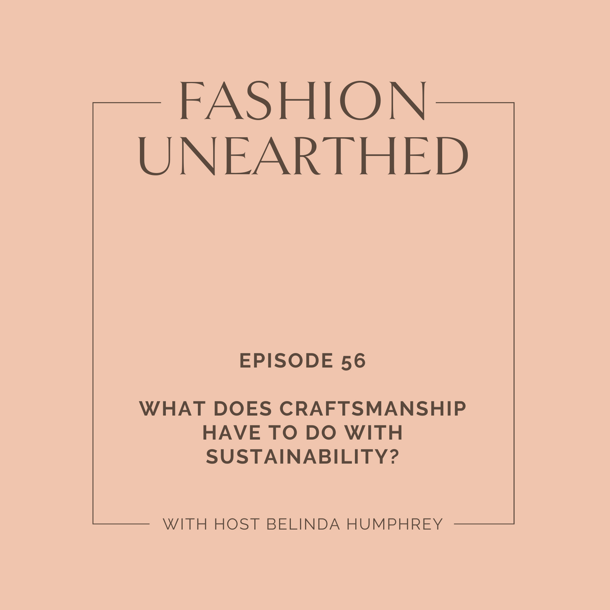 EPISODE 56: What does craftsmanship have to do with Sustainability?